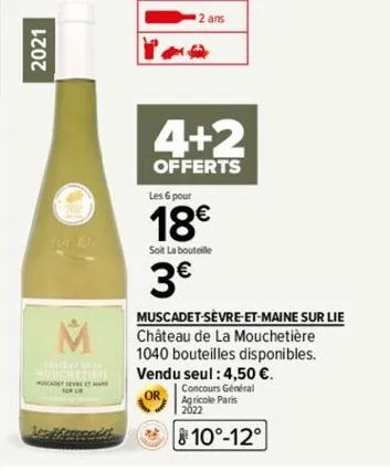 2021  fut a  les merecede  2 ans  4+2  offerts  les 6 pour  18€  soit la bouteille  3€  muscadet-sèvre-et-maine sur lie château de la mouchetière 1040 bouteilles disponibles. vendu seul: 4,50 €. conco