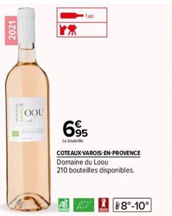 2021  I  OOU  YR  695  La bouteille  COTEAUX-VAROIS-EN-PROVENCE Domaine du Loou  210 bouteilles disponibles.  AB  1an  *****  88°-10° 