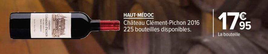 VALERIA  HAUT-MÉDOC  Château Clément-Pichon 2016 225 bouteilles disponibles.  1795  La bouteille 
