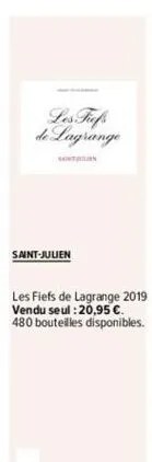 saint-juuen  les fiefs de lagrange  les fiefs de lagrange 2019 vendu seul : 20,95 €. 480 bouteilles disponibles. 