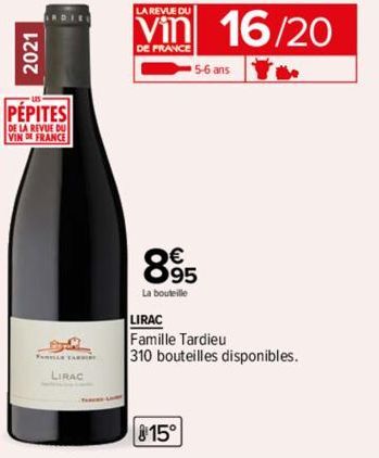 2021  ARDIE  PEPITES  DE LA REVUE DU  VIN DE FRANCE  FAMILLE TARBI  LIRAC  LA REVUE DU  DE FRANCE  895  La bouteille  5-6 ans  15°  16/20  the  LIRAC  Famille Tardieu  310 bouteilles disponibles. 