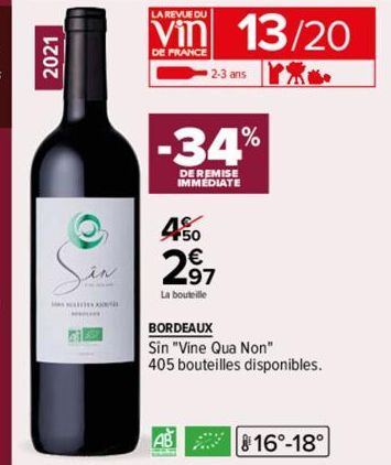 2021  M  O  in  LA REVUE DU  Vin 13/20  DE FRANCE  AB  2-3 ans  -34%  DE REMISE IMMEDIATE  450  2,97  La bouteille  BORDEAUX  Sin "Vine Qua Non"  405 bouteilles disponibles.  16°-18° 