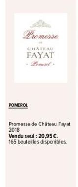 Promesse  CHATEAU  FAYAT Pomerol  POMEROL  Promesse de Château Fayat 2018  Vendu seul : 20,95 €. 165 bouteilles disponibles. 