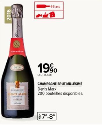 2016  CHAMPAGNE  DENIS MARE  4-5 ans  19⁹0  Le L:26,53 €  CHAMPAGNE BRUT MILLÉSIME  Denis Marx  200 bouteilles disponibles.  87°-8° 