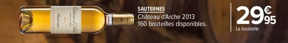 SAUTERNES  Château d'Arche 2013 160 bouteilles disponibles.  €  2995  La bouteille 