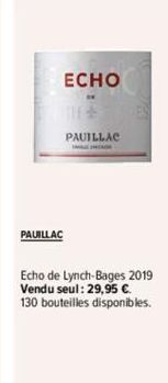 PAUILLAC  ECHO  PAUILLAC  Echo de Lynch-Bages 2019 Vendu seul: 29,95 €. 130 bouteilles disponibles. 