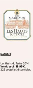 MARGAUX  ALL W  LES HAUTS DU TERTRE  MARGAUX  Les Hauts du Tertre 2014 Vendu seul : 18,95 €. 225 bouteilles disponibles. 