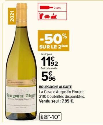 2021  2 ans  Yad  -50%  SUR LE 2EME  Les 2 pour  1192  Soit La bouteille  5%  BOURGOGNE ALIGOTÉ  La Cave d'Augustin Florent Bourgogne Aligo 2110 bouteilles disponibles. Vendu seul : 7,95 €. 