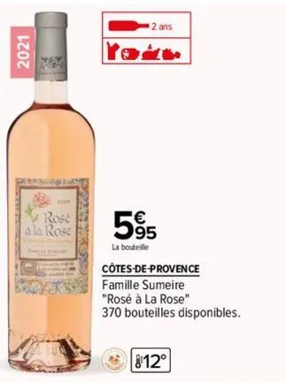 2021  ne  rose  a la rose  2 ans  5%  la bouteille  côtes-de-provence  famille sumeire  "rosé à la rose"  370 bouteilles disponibles.  8:12° 