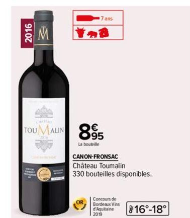 2016  M  TOUMALIN 895  La bouteille  -8  CANON-FRONSAC  Château Toumalin  330 bouteilles disponibles.  Concours de  Bordeaux Vins d'Aquitaine 2019  816°-18°  