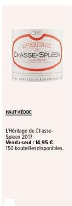 L'HERITAGE CHASSE-SPLEEN  TRILLE A LA F  HAUT-MEDOC  L'Héritage de Chasse-Spleen 2017 Vendu seul : 14.95 C 150 bouteilles disponibles. 