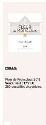 FLEUR de PÉDESCLAUX  PAUILLAC  PAUILLAC  Fleur de Pédesclaux 2018 Vendu seul : 17,95 €. 260 bouteilles disponibles. 
