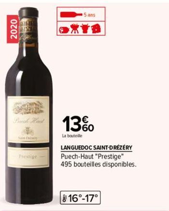 2020  Prech Hand A  Prestige  5 ans  XYB  13%  La bouteille  LANGUEDOC SAINT-DRÉZÉRY Puech-Haut "Prestige" 495 bouteilles disponibles.  16°-17° 