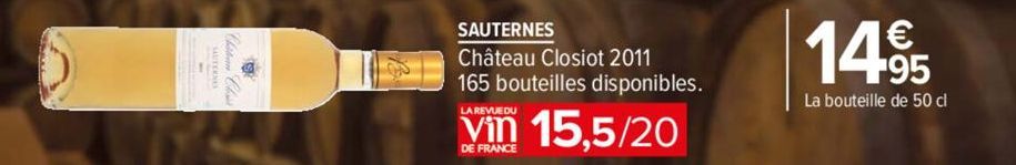 SAUTERNES  Château Closiot 2011 165 bouteilles disponibles.  15,5/20  LA REVUEDU  DE FRANCE  1495  La bouteille de 50 cl 