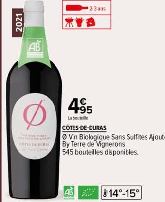 2021  COTEN DE DURA  2-3 ans  1€ +95  La bouteille  CÔTES-DE-DURAS  Vin Biologique Sans Sulfites Ajoutés By Terre de Vignerons 545 bouteilles disponibles.  AB 2008  14°-15° 