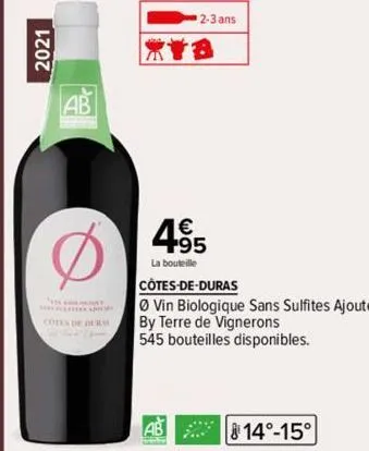 2021  coten de dura  2-3 ans  1€ +95  la bouteille  côtes-de-duras  vin biologique sans sulfites ajoutés by terre de vignerons 545 bouteilles disponibles.  ab 2008  14°-15° 