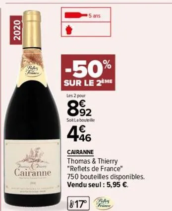 cherry  cairanne  5 ans  -50%  sur le 2eme  les 2 pour  892  soit la bouteille  446  cairanne  thomas & thierry "reflets de france" 750 bouteilles disponibles. vendu seul : 5,95 €.  817°  refer france