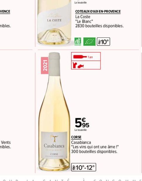 LA COSTE  2021  Casabiancal  CORSE  La bouteille  COTEAUX-D'AIX-EN-PROVENCE  La Coste  "Le Blanc"  2830 bouteilles disponibles.  AB  1an  595  La bouteille  810°  CORSE Casabianca  "Les vins qui ont u