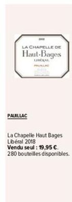 LA CHAPELLE DE  Haut-Bages  PAUILLAC  PAUSLAD  La Chapelle Haut Bages Libéral 2018 Vendu seul: 19,95 €. 280 bouteilles disponibles. 