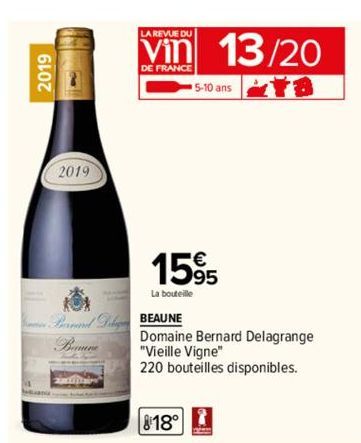2019  Pd  Baune  LA REVUE DU  DE FRANCE  13/20  5-10 ans T8  1595  La bouteille  BEAUNE  Domaine Bernard Delagrange "Vieille Vigne"  220 bouteilles disponibles.  818°  