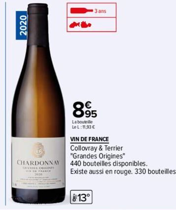 2020  CHARDONNAY  3 ans  895  La bouteille  Le L: 11,93 €  VIN DE FRANCE  Collovray & Terrier  "Grandes Origines" 440 bouteilles disponibles.  Existe aussi en rouge. 330 bouteilles 