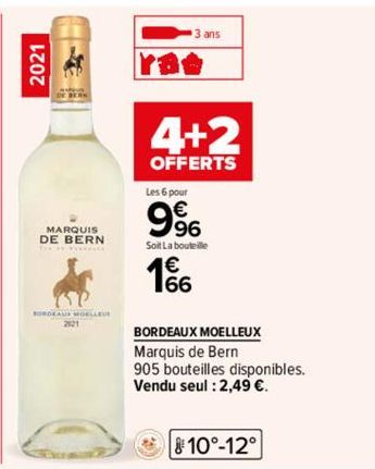 2021  MARQUIS DE BERN  BORDEAUS MOELLEUE  2121  3 ans  4+2  OFFERTS  Les 6 pour  9%  Soit La bouteille  166  BORDEAUX MOELLEUX  Marquis de Bern  905 bouteilles disponibles.  Vendu seul : 2,49 €.  10°-