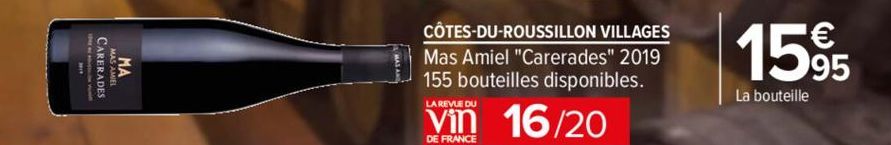 CARERADES  CARERADES  MA  CÔTES-DU-ROUSSILLON VILLAGES Mas Amiel "Carerades" 2019 155 bouteilles disponibles.  LA REVUE DU  16/20  DE FRANCE  15⁹5  La bouteille 