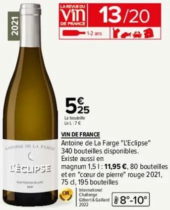2021  antoine de la parg  sauvignon blanc  la revue du  vin  de france  13/20  1-2 ans yoob  525  la bouteille  lel:7€  vin de france  antoine de la farge "l'eclipse" 340 bouteilles disponibles. exist