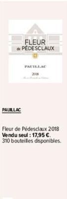 FLEUR  de PÉDESCLAUX  PAUILLAC  PAUILLAC 2008  Fleur de Pédesclaux 2018 Vendu seul : 17,95 €. 310 bouteilles disponibles. 