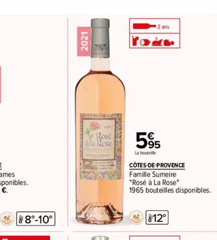 88°-10°  2021  ne  rose  a la rose  2 ans  5%  la bouteille  côtes-de-provence  famille sumeire  "rosé à la rose"  1965 bouteilles disponibles.  8:12° 