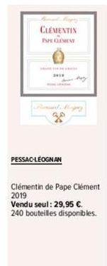 30  CLEMENTIN  PAPE CLEMENT  PESSAC-LÉOGNAN  Clémentin de Pape Clément 2019  Vendu seul : 29,95 €. 240 bouteilles disponibles. 