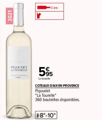 2021  PIGOUDET  LA TOURELLE  PROVENCE  2 ans  59⁹5  La bouteille  COTEAUX-D'AIX-EN-PROVENCE  Pigoudet  "La Tourelle"  360 bouteilles disponibles.  88°-10° 
