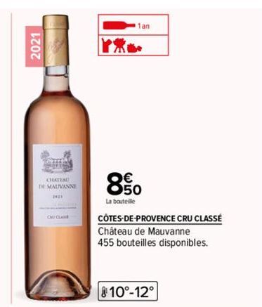 2021  CHATEAU  TE MAUVANNE  2921  CHE CLAS  1an  850  La bouteille  CÔTES-DE-PROVENCE CRU CLASSÉ Château de Mauvanne 455 bouteilles disponibles.  10°-12° 
