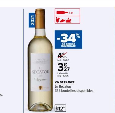 2021  LE  RECATOU  Viognier  -34%  DE REMISE IMMEDIATE  495  Le L:6.60 €  327  La bouteille  Le L:4,36 €  VIN DE FRANCE  Le Récatou  365 bouteilles disponibles.  812° 