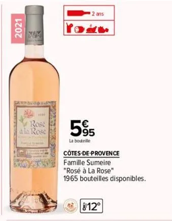2021  ne  rose  a la rose  2 ans  5%  la bouteille  côtes-de-provence  famille sumeire  "rosé à la rose"  1965 bouteilles disponibles.  8:12° 