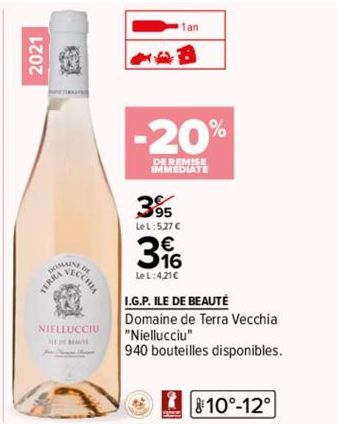 2021  MAINE  TERRA  CCHIA  NIELLUCCIU  -20%  IMMEDIATE  1an  39⁹5  Le L:5,27 €  3  LeL:4,21€  I.G.P. ILE DE BEAUTÉ  Domaine de Terra Vecchia  "Niellucciu"  940 bouteilles disponibles.  810°-12° 