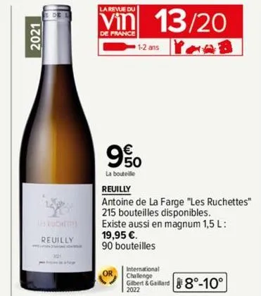 2021  de l  ruchettis  reuilly  la revue du  vin 13/20  de france  1-2 ans  9%  la bouteille  or  reuilly  antoine de la farge "les ruchettes" 215 bouteilles disponibles. existe aussi en magnum 1,5 l:
