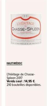 HERITAGE CHASSE-SPLEEN  OTELLE A LA F  HAUT-MÉDOC  L'Héritage de Chasse-Spleen 2017 Vendu seul : 14,95 €. 210 bouteilles disponibles. 