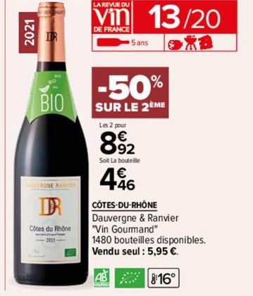 2021  BIO  DR  Côtes du Rhône  LA REVUE DU  Vin 13/20  DE FRANCE  5 ans  -50%  SUR LE 2EME  Les 2 pour  8.92  Soit La bouteille  446  CÔTES-DU-RHÔNE Dauvergne & Ranvier  "Vin Gourmand"  1480 bouteille