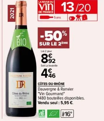 2021  bio  dr  côtes du rhône  la revue du  vin 13/20  de france  5 ans  -50%  sur le 2eme  les 2 pour  8.92  soit la bouteille  446  côtes-du-rhône dauvergne & ranvier  "vin gourmand"  1480 bouteille