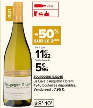 2021  2 ans  4&  -50%  sur le 2eme  les 2 pour  1192  soit la bouteille  96  bourgogne aligoté  la cave d'augustin florent bourgogne aligo 4940 bouteilles disponibles. vendu seul : 7,95 €. 