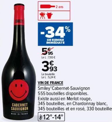 Oil  CABERNET SAUVIGNON  MADE IN FRAN  M  2 ans  -34%  DE REMISE IMMEDIATE  595  LeL: 7.93 €  393  La bouteille LeL:5,24 €  VIN DE FRANCE  Smiley Cabernet-Sauvignon 555 bouteilles disponibles.  Existe