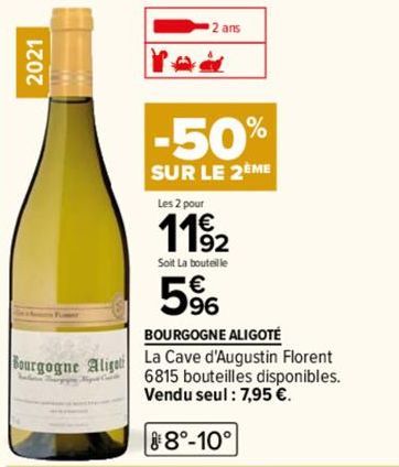 2021  Bourgogne Aligot  Ch  2 ans  -50%  SUR LE 2EME  Les 2 pour  1192  Soit La bouteille  5%  BOURGOGNE ALIGOTÉ  La Cave d'Augustin Florent 6815 bouteilles disponibles. Vendu seul : 7,95 €.  88°-10° 