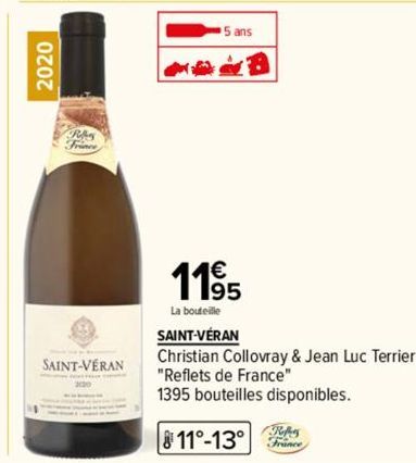 2020  France  SAINT-VÉRAN  5 ans  1195  La bouteille  SAINT-VÉRAN  Christian Collovray & Jean Luc Terrier "Reflets de France" 1395 bouteilles disponibles.  Refers France 