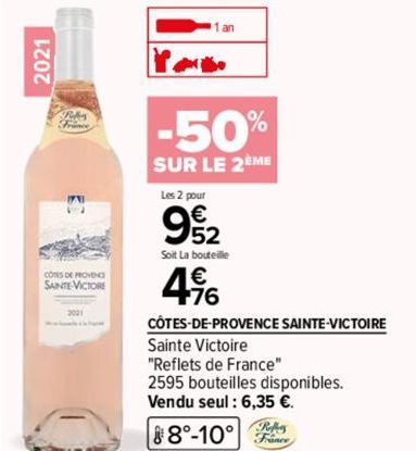 2021  (7  CONES DE PROVENC SAINTE-VICTORE  1 an  -50%  SUR LE 2ÈME  Les 2 pour  992  Soit La bouteille  496  CÔTES-DE-PROVENCE SAINTE-VICTOIRE  Sainte Victoire  "Reflets de France"  2595 bouteilles di