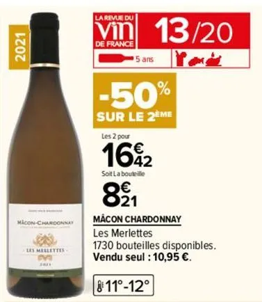 2021  macon-chardonnay  is  les mellettes m  ill  la revue du  vin 13/20  de france  you  5 ans  -50%  sur le 2eme  les 2 pour  16%2  soit la bouteille  821  mâcon chardonnay  les merlettes  1730 bout