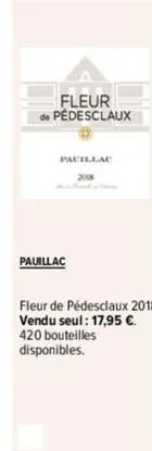 fleur de pédesclaux  #  pauillac  pauillac  2008  fleur de pédesclaux 2018 vendu seul: 17,95 €. 420 bouteilles disponibles. 