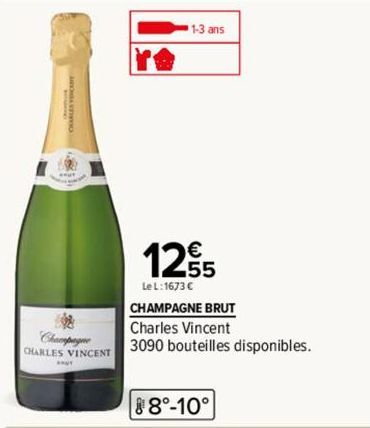 Champagne  CHARLES VINCENT  1-3 ans  12,55  Le L:1673 € CHAMPAGNE BRUT  Charles Vincent  3090 bouteilles disponibles.  88°-10°  