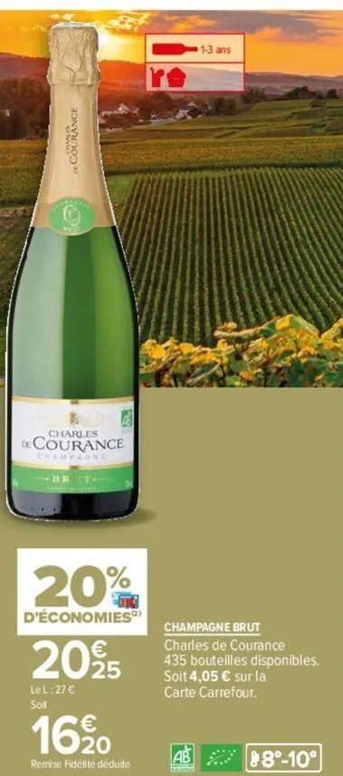 courance  &  charles  de courance champagne  brit  20%  d'économies)  2095  le l:27 €  soit  16 20  remise fidélité déduite  1-3 ans  champagne brut  charles de courance 435 bouteilles disponibles.  s