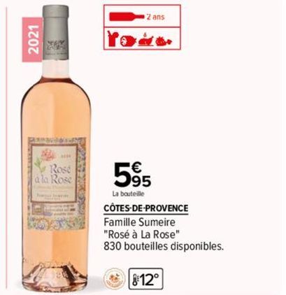 2021  ***  Rose  a la Rose  2 ans  5⁹5  La bouteille  CÔTES-DE-PROVENCE Famille Sumeire "Rosé à La Rose"  830 bouteilles disponibles.  12° 